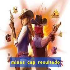 minas cap resultado de hoje